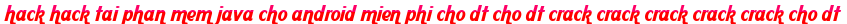 hack hack tai phan mem java cho android mien phi cho dt cho dt crack crack crack crack crack cho dt moi